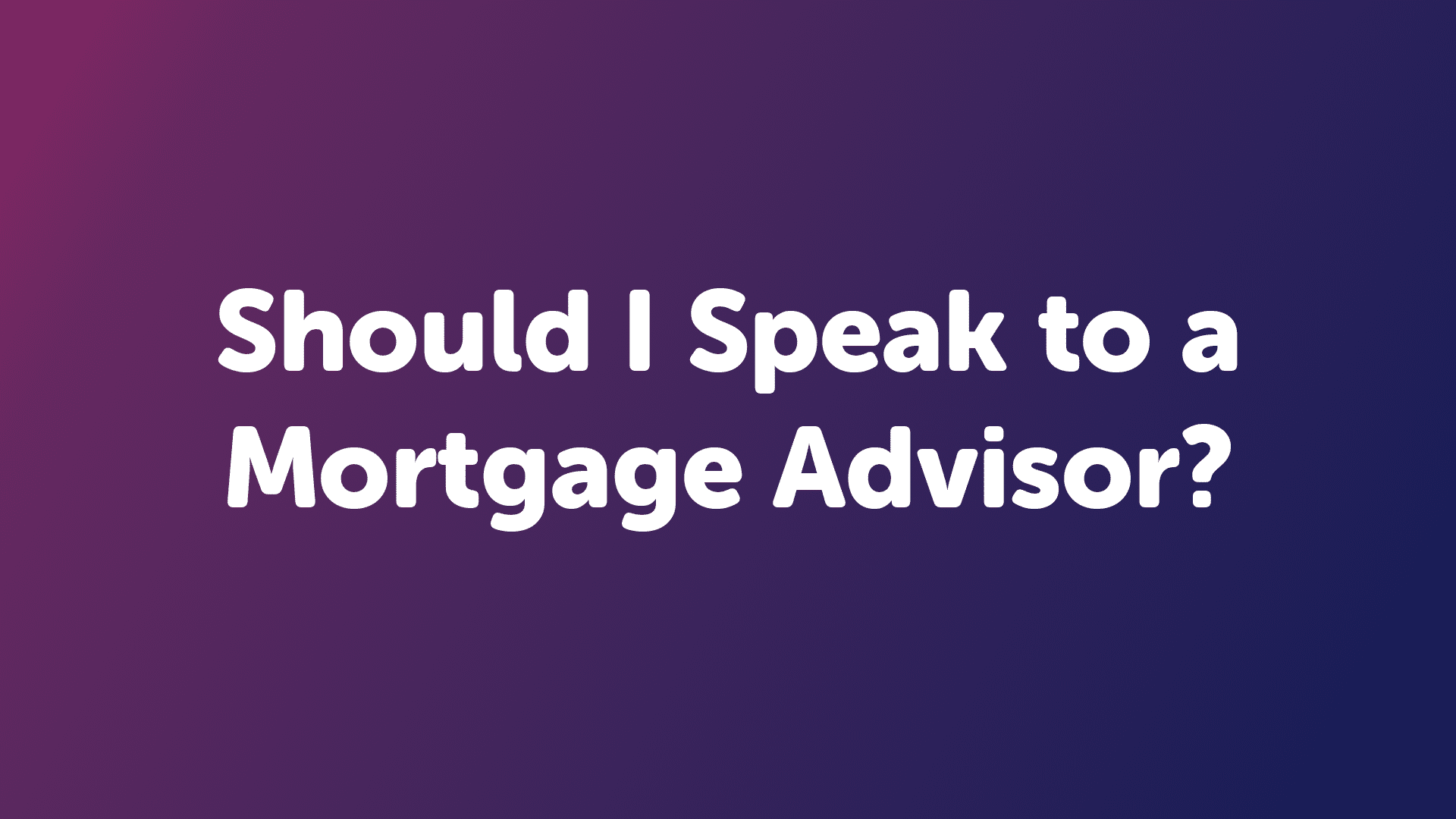 Should I Speak to a Mortgage Advisor in Doncaster?